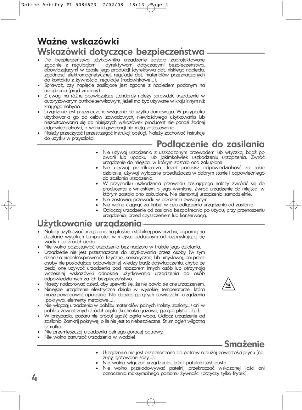 materiałów przeznaczonych do kontaktu z żywnością, regulacje środowiskowe ). Sprawdź, czy napięcie zasilające jest zgodne z napięciem podanym na urządzeniu (prąd zmienny).