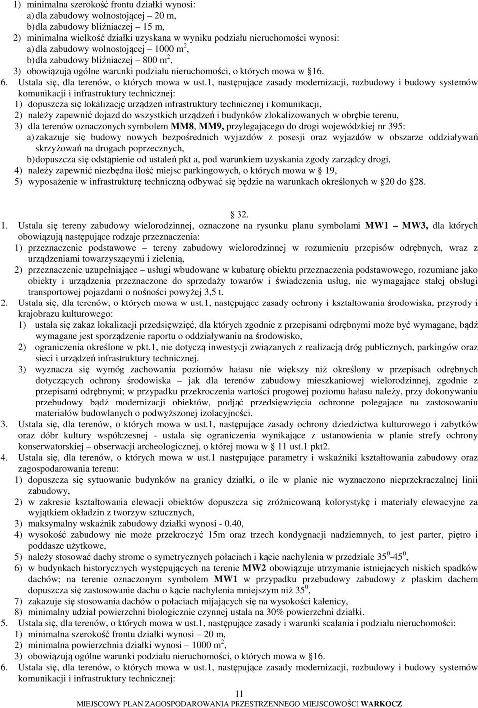 1, następujące zasady modernizacji, rozbudowy i budowy systemów komunikacji i infrastruktury technicznej: 1) dopuszcza się lokalizację urządzeń infrastruktury technicznej i komunikacji, 2) należy