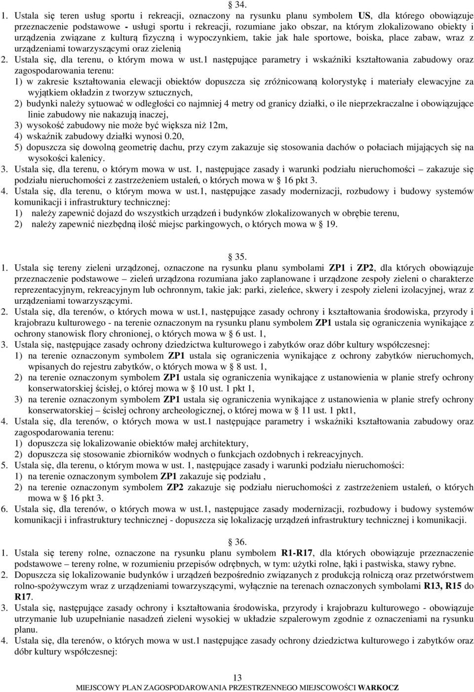 zlokalizowano obiekty i urządzenia związane z kulturą fizyczną i wypoczynkiem, takie jak hale sportowe, boiska, place zabaw, wraz z urządzeniami towarzyszącymi oraz zielenią 2.