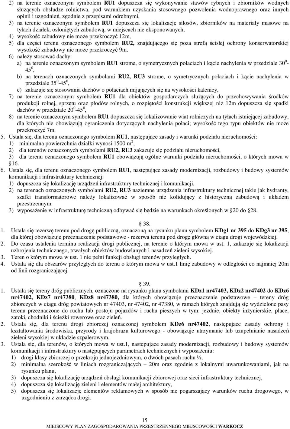 zabudową, w miejscach nie eksponowanych, 4) wysokość zabudowy nie może przekroczyć 12m, 5) dla części terenu oznaczonego symbolem RU2, znajdującego się poza strefą ścisłej ochrony konserwatorskiej