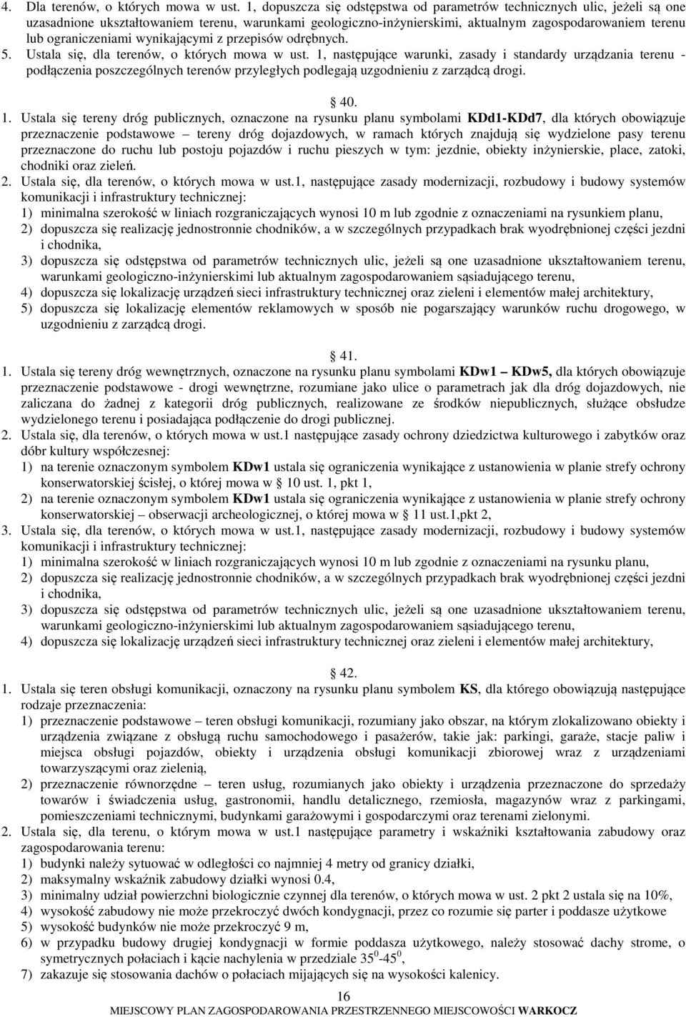 ograniczeniami wynikającymi z przepisów odrębnych. 5. Ustala się, dla terenów, o których mowa w ust.
