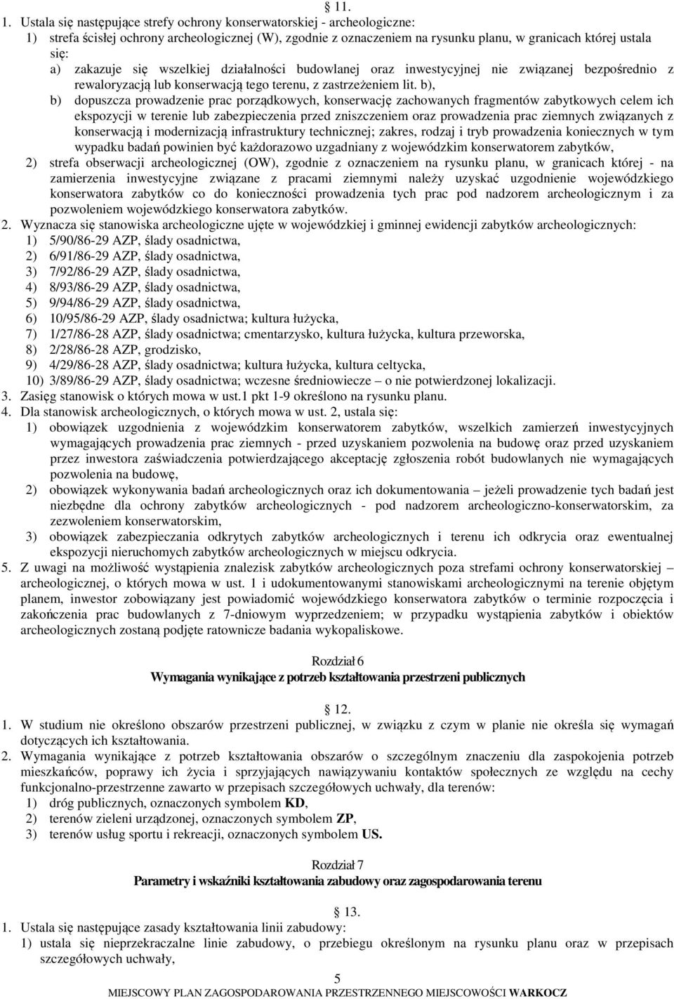 zakazuje się wszelkiej działalności budowlanej oraz inwestycyjnej nie związanej bezpośrednio z rewaloryzacją lub konserwacją tego terenu, z zastrzeżeniem lit.