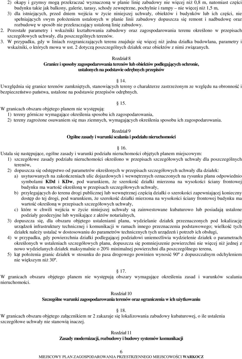 dopuszcza się remont i nadbudowę oraz rozbudowę w sposób nie przekraczający ustaloną linię zabudowy. 2.