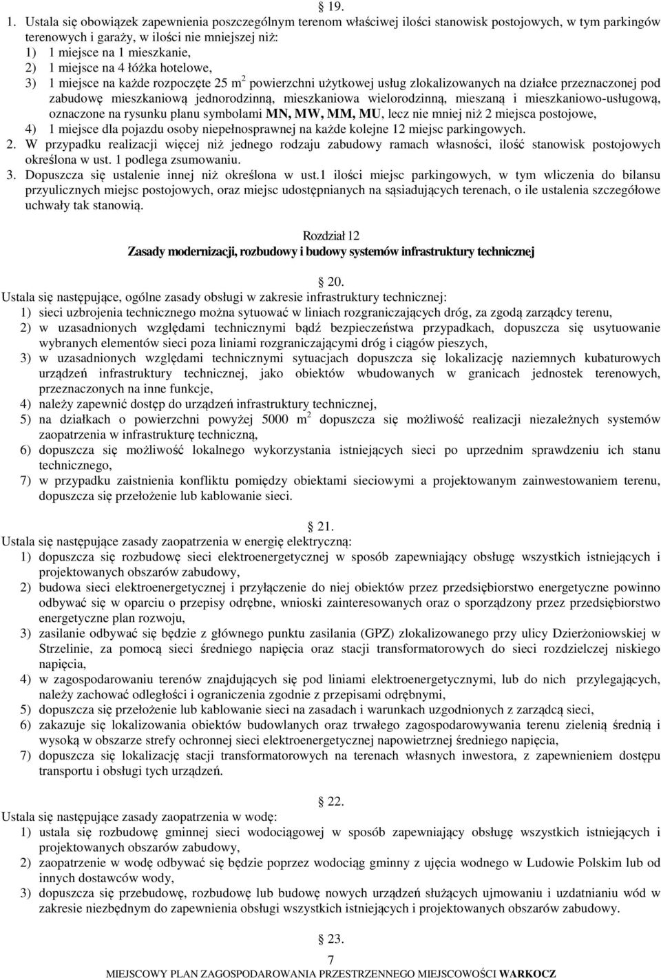 miejsce na 4 łóżka hotelowe, 3) 1 miejsce na każde rozpoczęte 25 m 2 powierzchni użytkowej usług zlokalizowanych na działce przeznaczonej pod zabudowę mieszkaniową jednorodzinną, mieszkaniowa