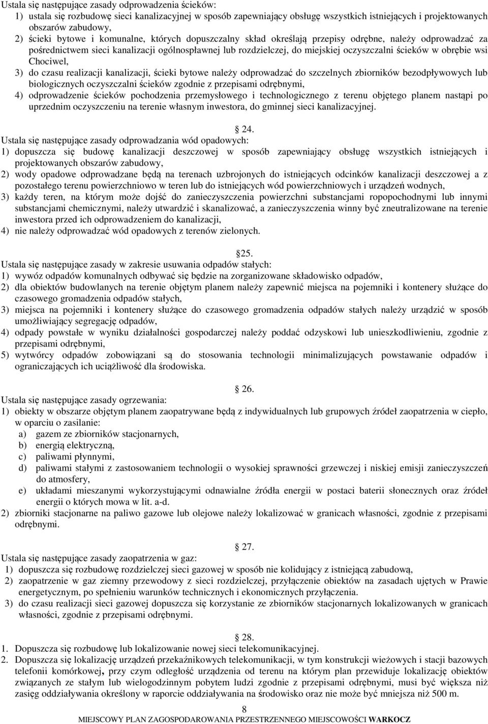 obrębie wsi Chociwel, 3) do czasu realizacji kanalizacji, ścieki bytowe należy odprowadzać do szczelnych zbiorników bezodpływowych lub biologicznych oczyszczalni ścieków zgodnie z przepisami