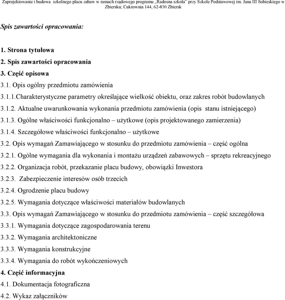 Szczegółowe właściwości funkcjonalno użytkowe 3.2. Opis wymagań Zamawiającego w stosunku do przedmiotu zamówienia część ogólna 3.2.1.