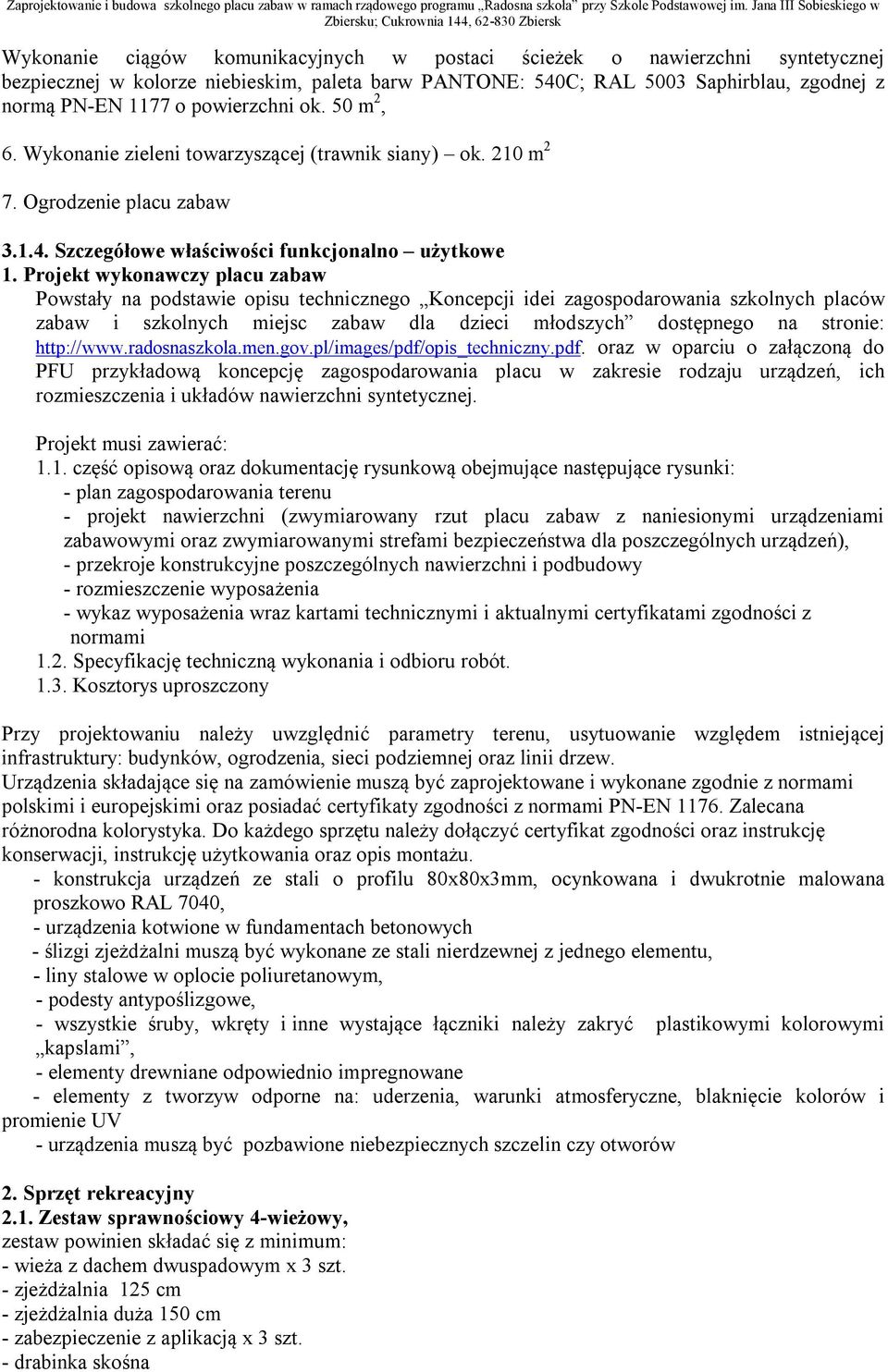 Projekt wykonawczy placu zabaw Powstały na podstawie opisu technicznego Koncepcji idei zagospodarowania szkolnych placów zabaw i szkolnych miejsc zabaw dla dzieci młodszych dostępnego na stronie: