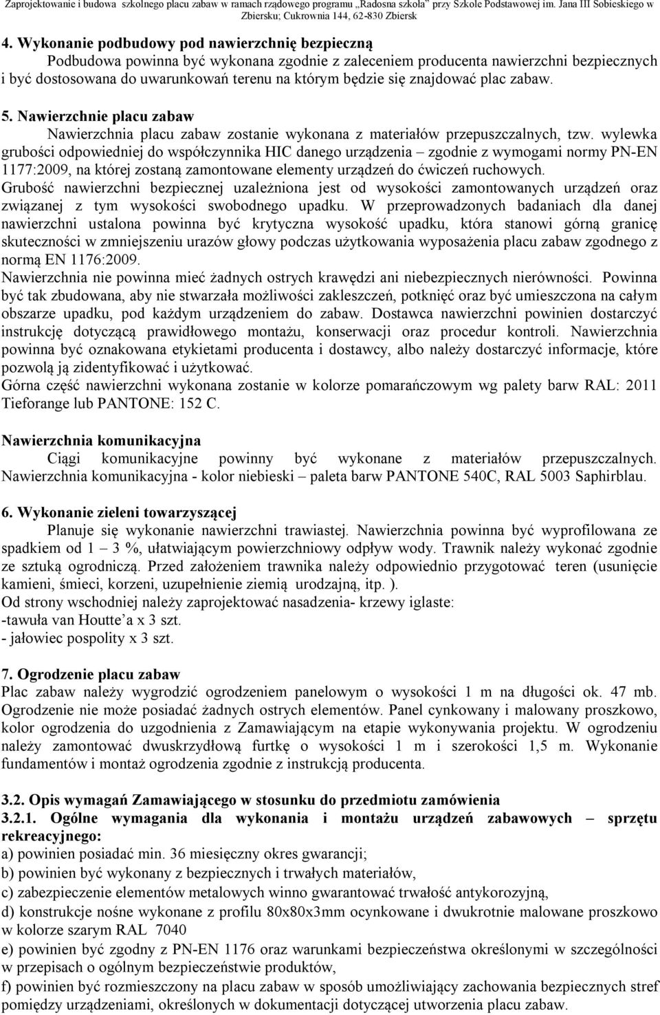wylewka grubości odpowiedniej do współczynnika danego urządzenia zgodnie z wymogami normy PN-EN 1177:2009, na której zostaną zamontowane elementy urządzeń do ćwiczeń ruchowych.