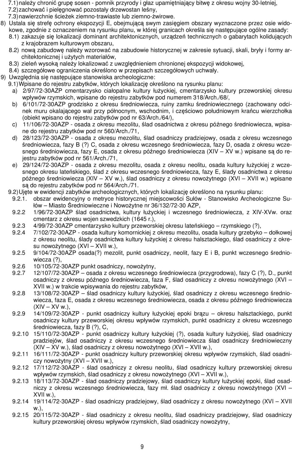 8) Ustala się strefę ochrony ekspozycji E, obejmującą swym zasięgiem obszary wyznaczone przez osie widokowe, zgodnie z oznaczeniem na rysunku planu, w której granicach określa się następujące ogólne