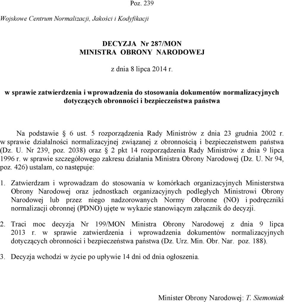 5 rozporządzenia Rady Ministrów z dnia 23 grudnia 2002 r. w sprawie działalności normalizacyjnej związanej z obronnością i bezpieczeństwem państwa (Dz. U. Nr 239, poz.