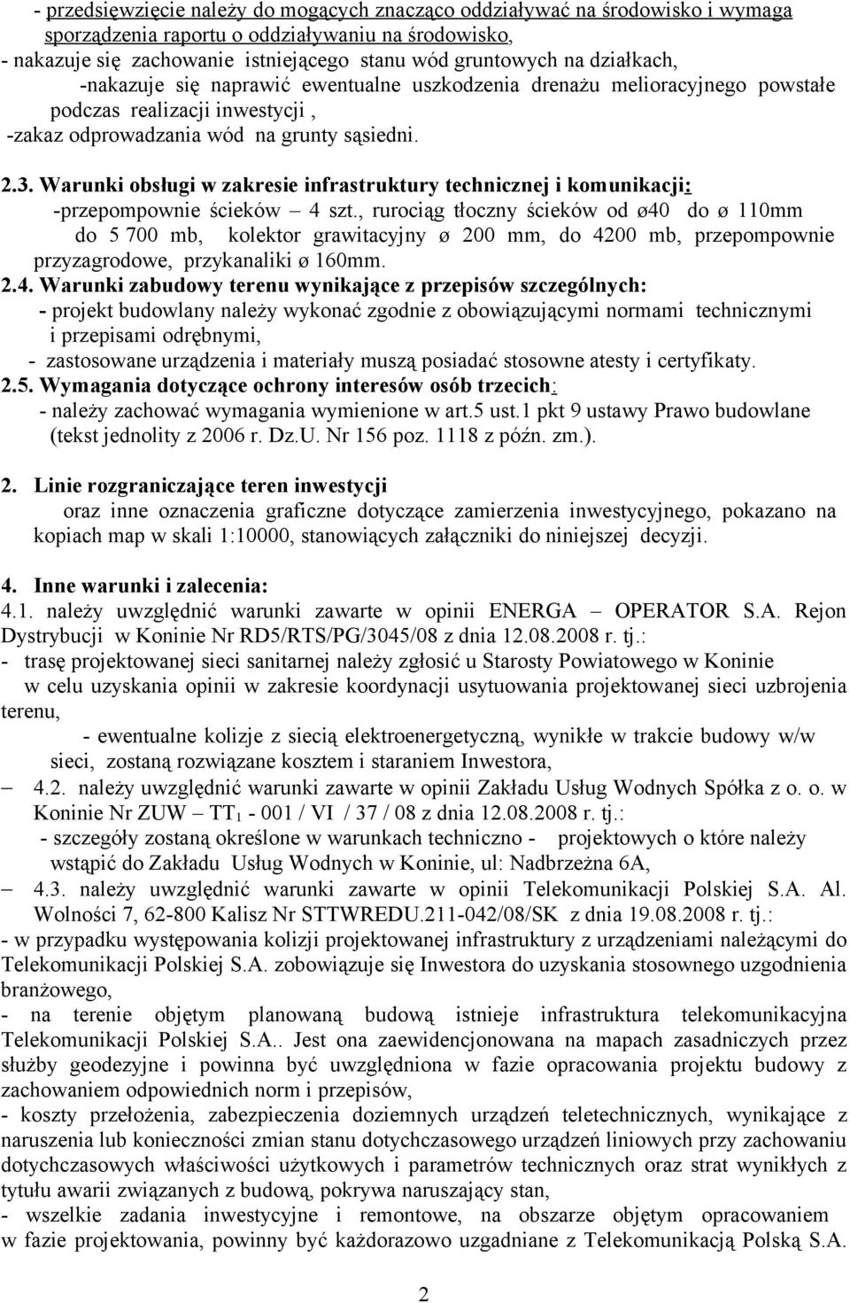 Warunki obsługi w zakresie infrastruktury technicznej i komunikacji: -przepompownie ścieków 4 szt.
