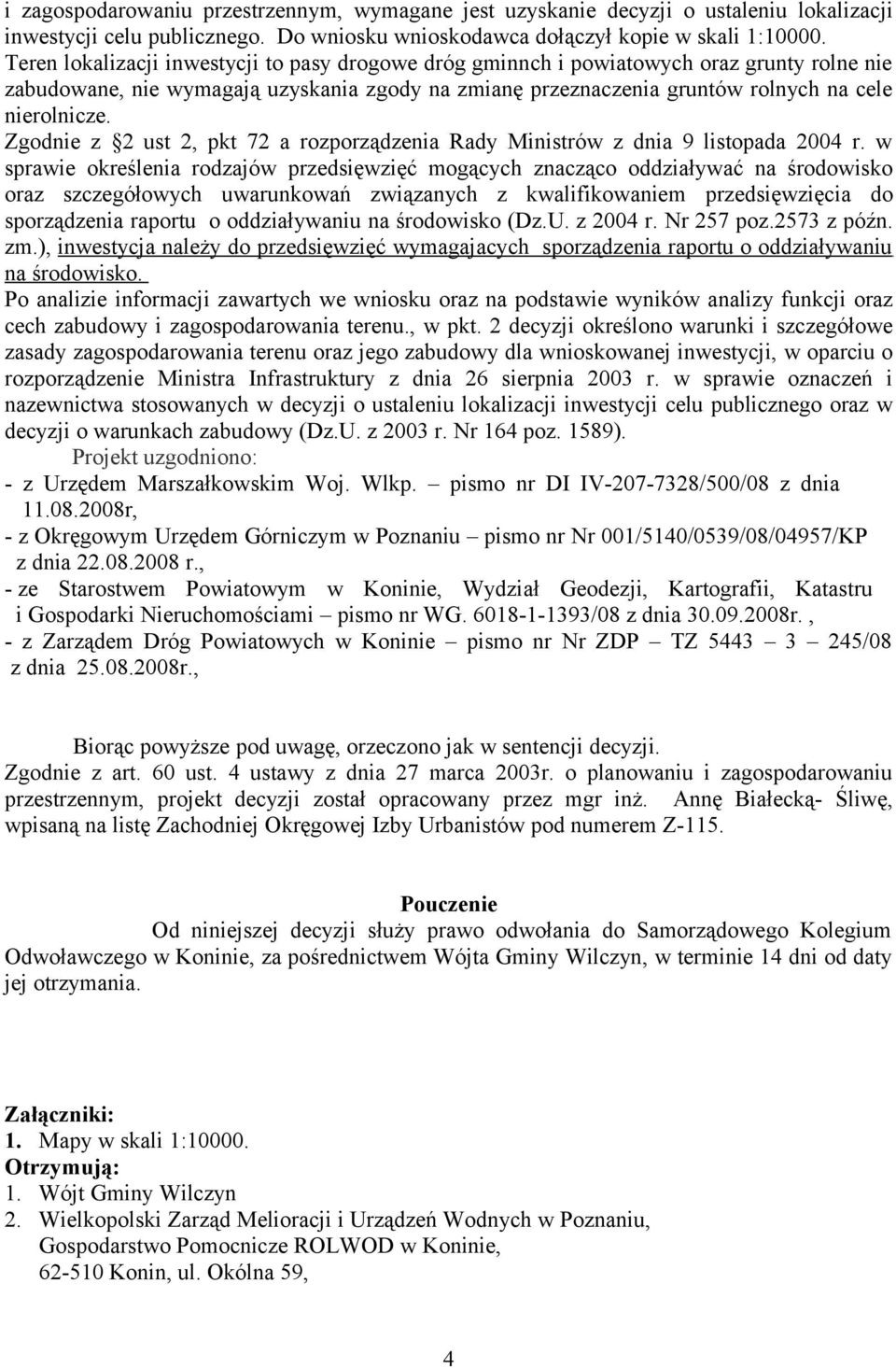 Zgodnie z 2 ust 2, pkt 72 a rozporządzenia Rady Ministrów z dnia 9 listopada 2004 r.