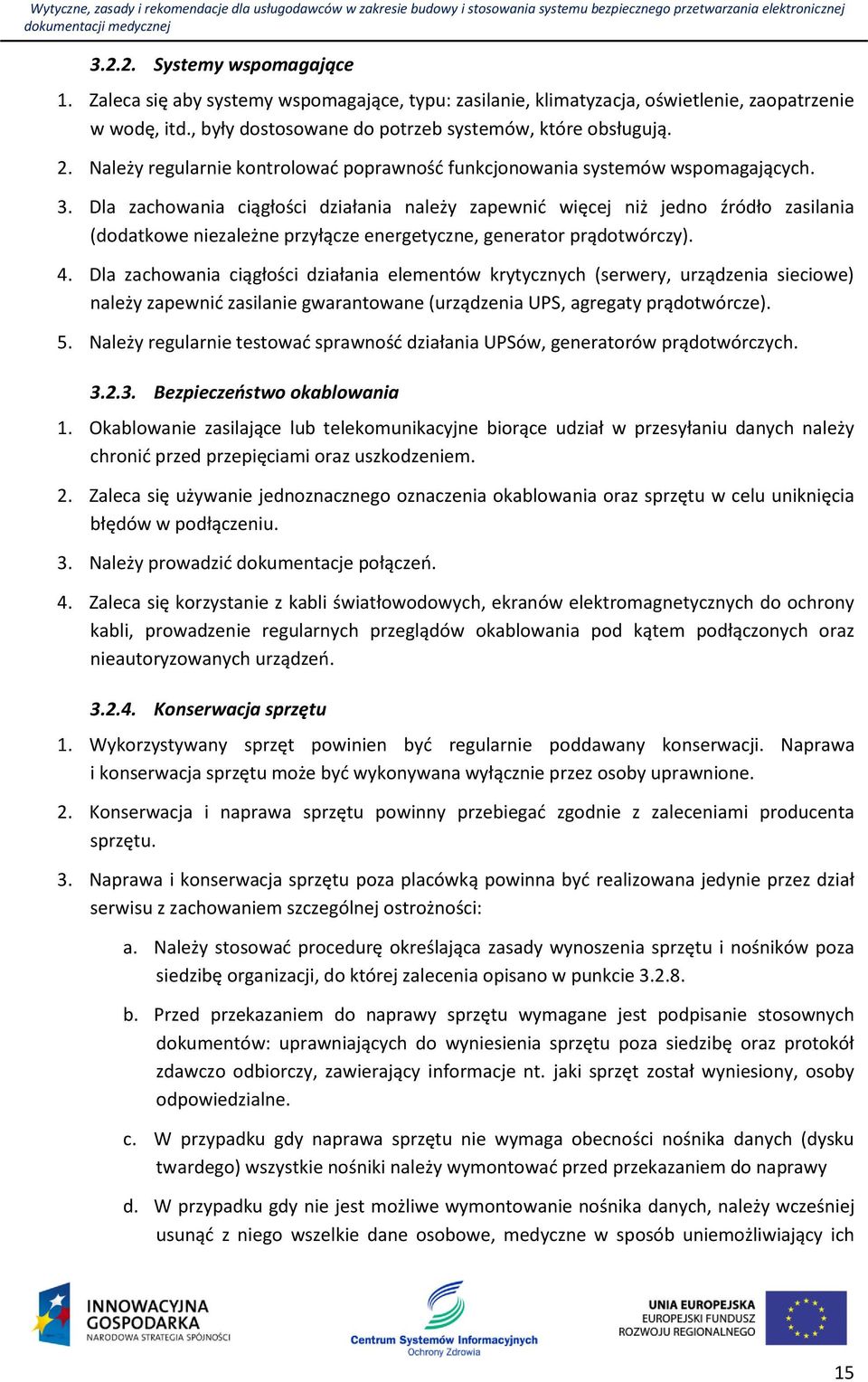 Dla zachowania ciągłości działania należy zapewnić więcej niż jedno źródło zasilania (dodatkowe niezależne przyłącze energetyczne, generator prądotwórczy). 4.
