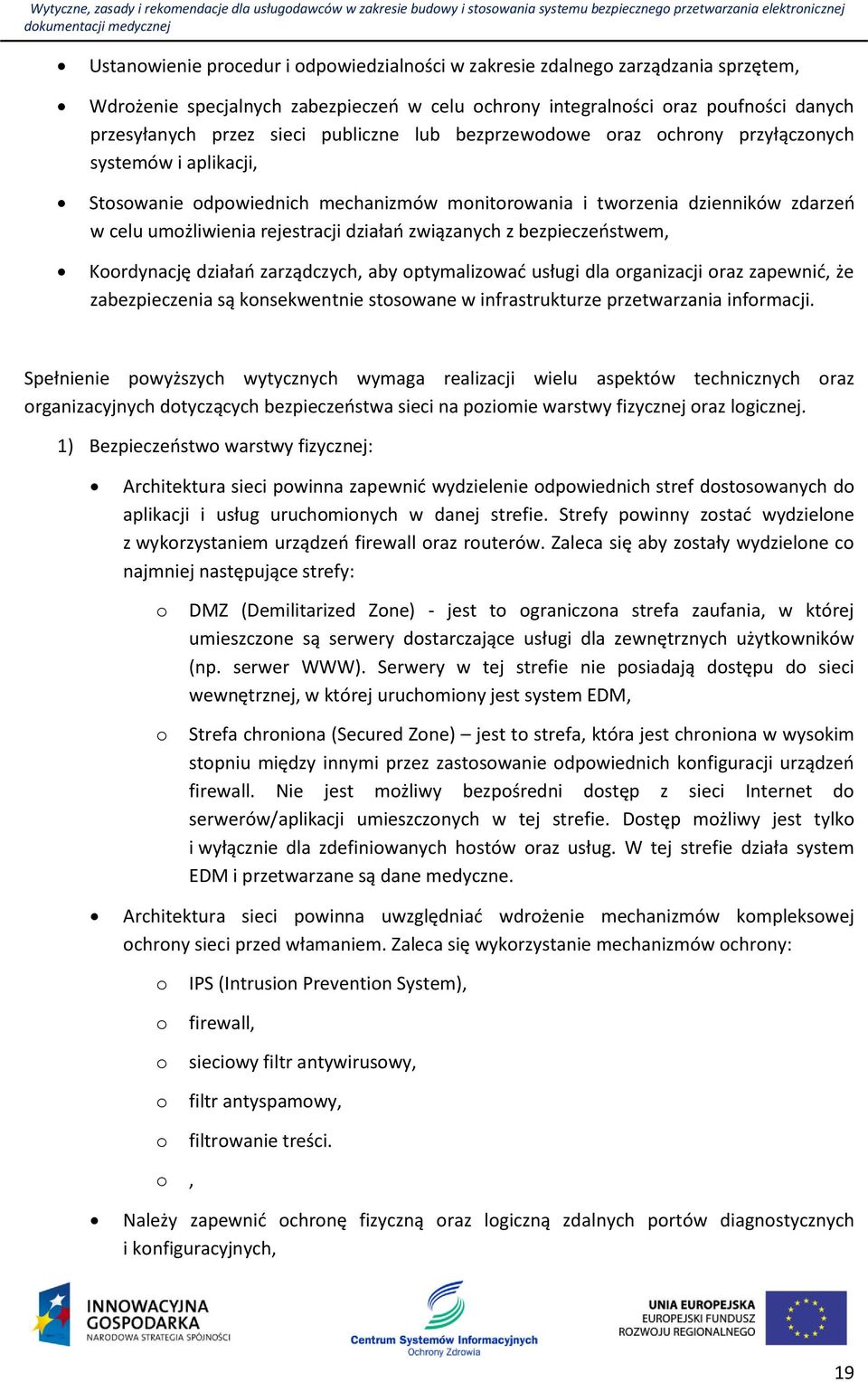 związanych z bezpieczeństwem, Koordynację działań zarządczych, aby optymalizować usługi dla organizacji oraz zapewnić, że zabezpieczenia są konsekwentnie stosowane w infrastrukturze przetwarzania