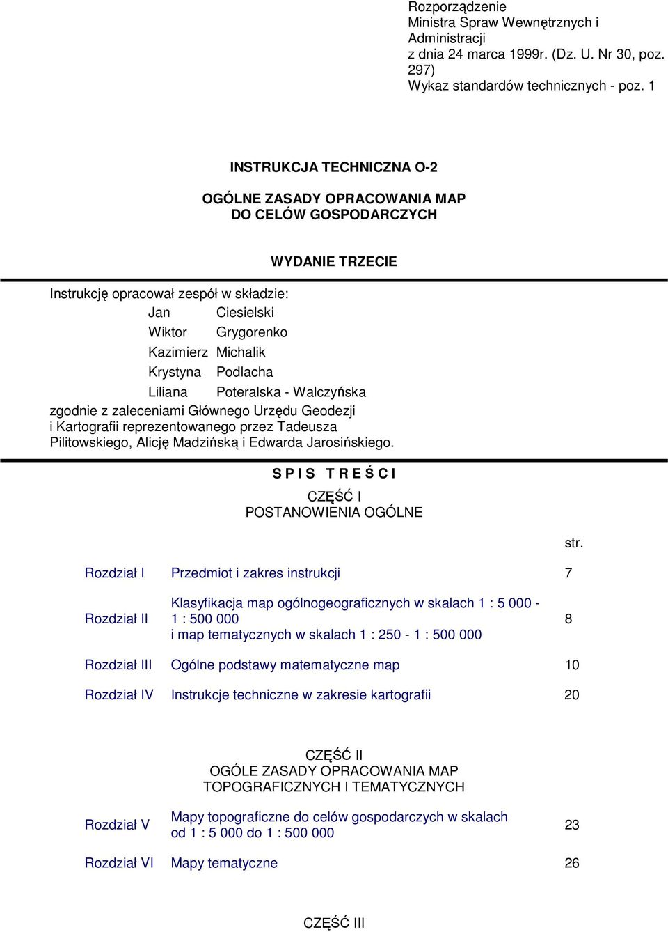 TRZECIE Liliana Poteralska - Walczyska zgodnie z zaleceniami Głównego Urzdu Geodezji i Kartografii reprezentowanego przez Tadeusza Pilitowskiego, Alicj Madzisk i Edwarda Jarosiskiego.