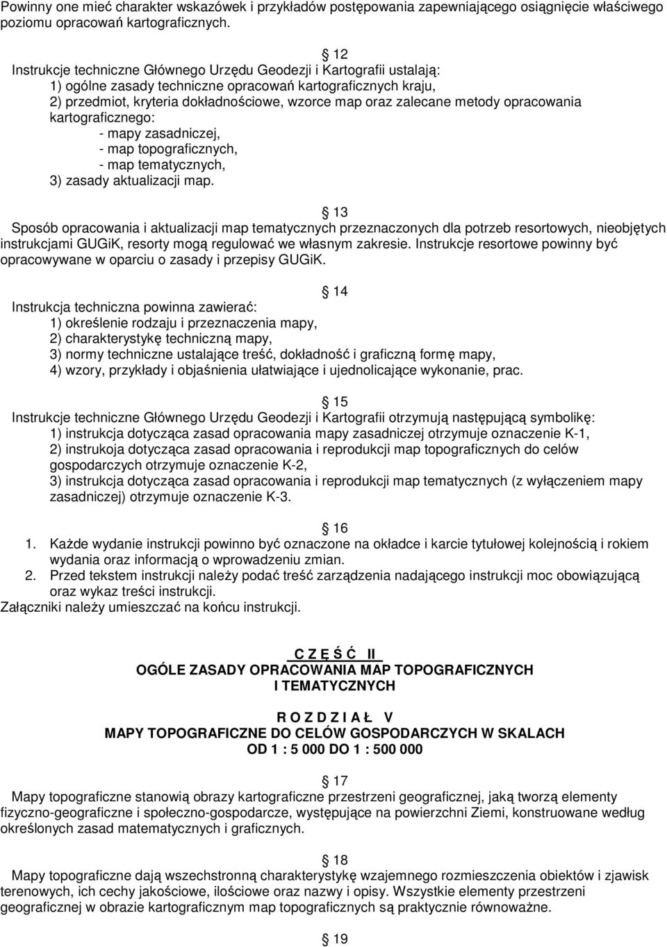 metody opracowania kartograficznego: - mapy zasadniczej, - map topograficznych, - map tematycznych, 3) zasady aktualizacji map.