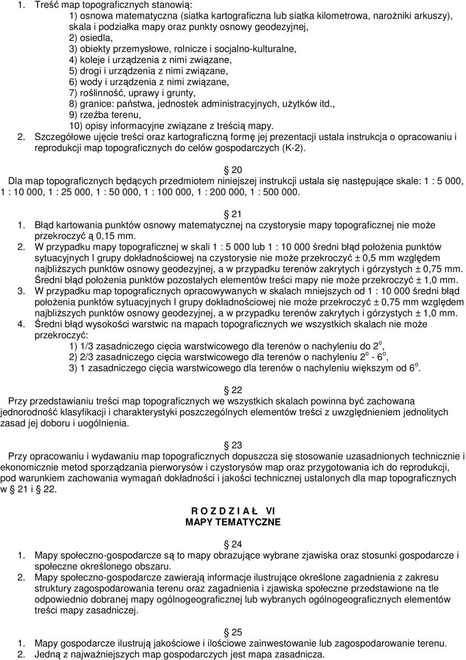 granice: pastwa, jednostek administracyjnych, u ytków itd., 9) rzeba terenu, 10) opisy informacyjne zwizane z treci mapy. 2.