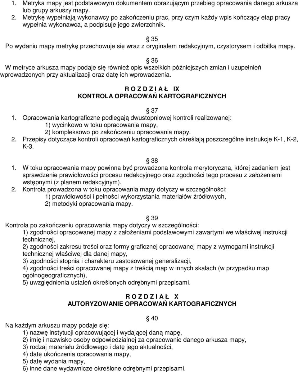 35 Po wydaniu mapy metryk przechowuje si wraz z oryginałem redakcyjnym, czystorysem i odbitk mapy.