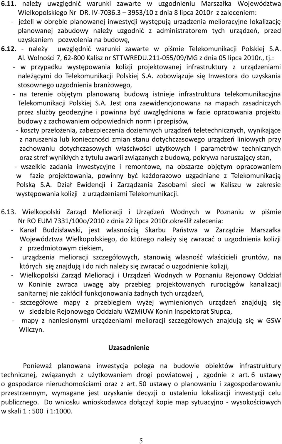 urządzeo, przed uzyskaniem pozwolenia na budowę, 6.12. - należy uwzględnid warunki zawarte w piśmie Telekomunikacji Polskiej S.A. Al. Wolności 7, 62-800 Kalisz nr STTWREDU.