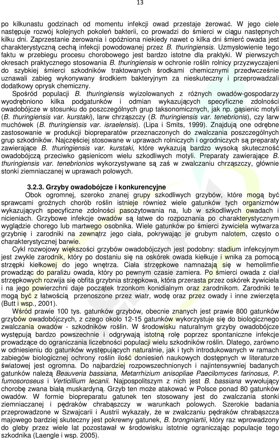 Uzmysłowienie tego faktu w przebiegu procesu chorobowego jest bardzo istotne dla praktyki. W pierwszych okresach praktycznego stosowania B.