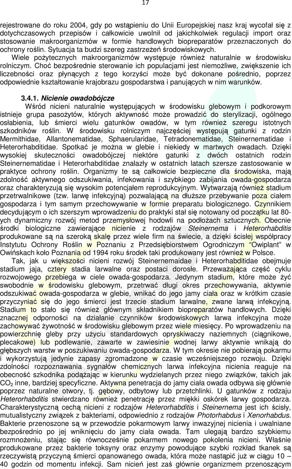 Wiele poŝytecznych makroorganizmów występuje równieŝ naturalnie w środowisku rolniczym.