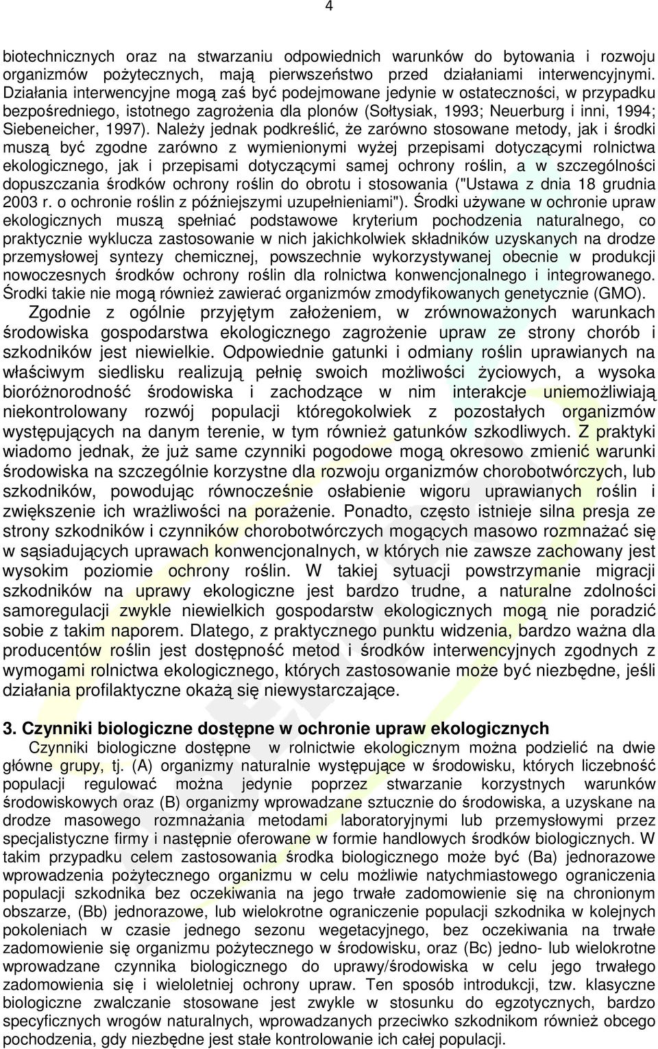 NaleŜy jednak podkreślić, Ŝe zarówno stosowane metody, jak i środki muszą być zgodne zarówno z wymienionymi wyŝej przepisami dotyczącymi rolnictwa ekologicznego, jak i przepisami dotyczącymi samej