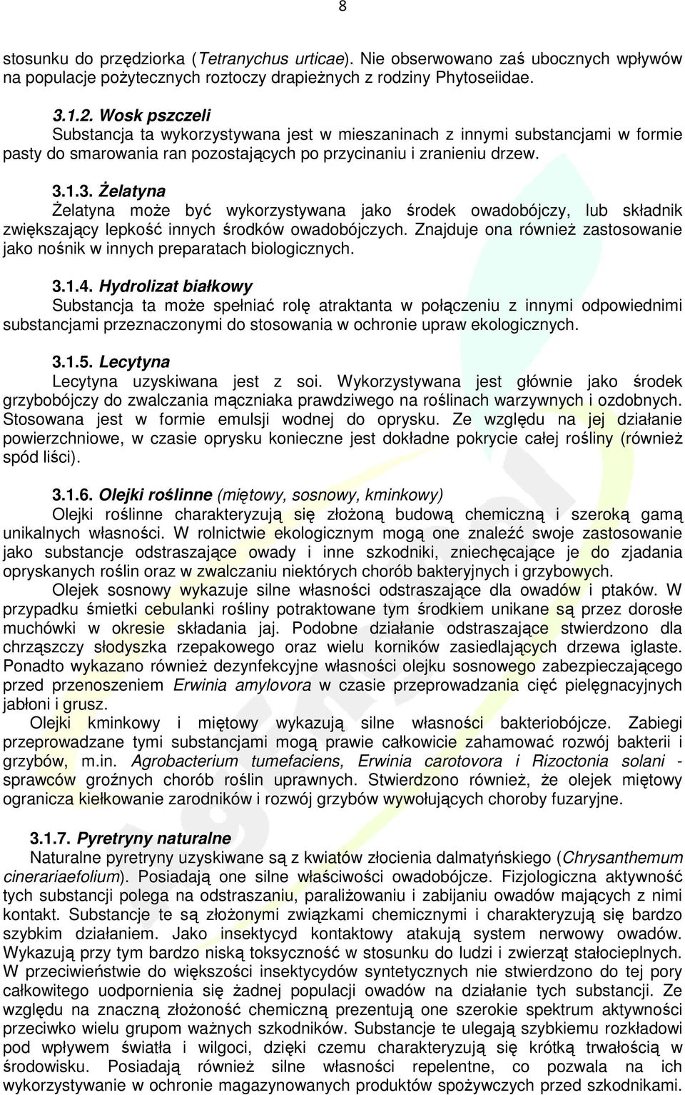 1.3. śelatyna śelatyna moŝe być wykorzystywana jako środek owadobójczy, lub składnik zwiększający lepkość innych środków owadobójczych.