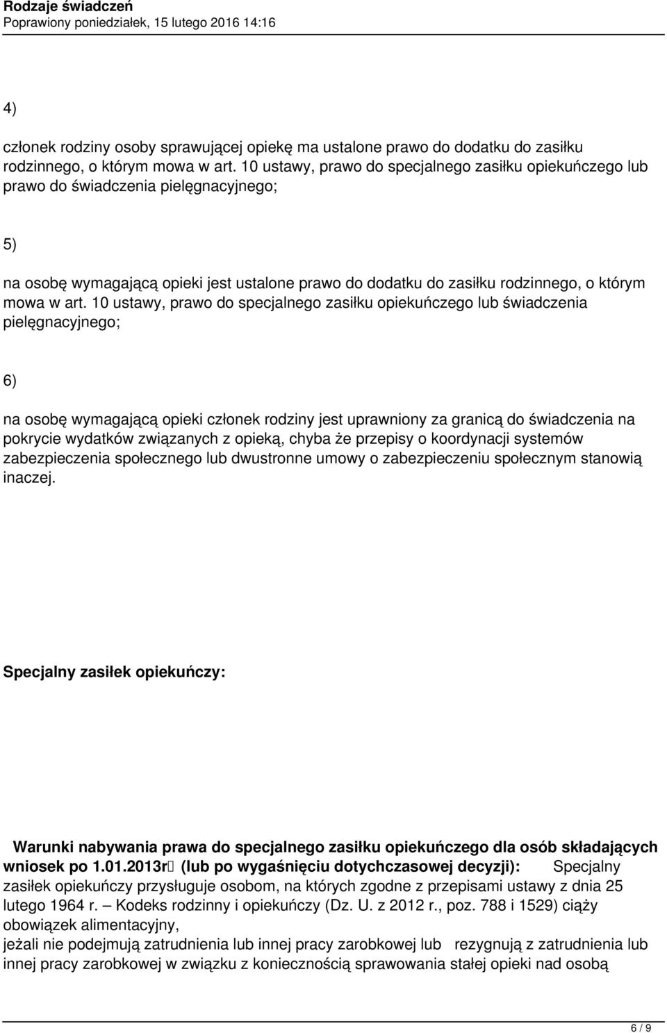 10 ustawy, prawo do specjalnego zasiłku opiekuńczego lub świadczenia pielęgnacyjnego; 6) na osobę wymagającą opieki członek rodziny jest uprawniony za granicą do świadczenia na pokrycie wydatków