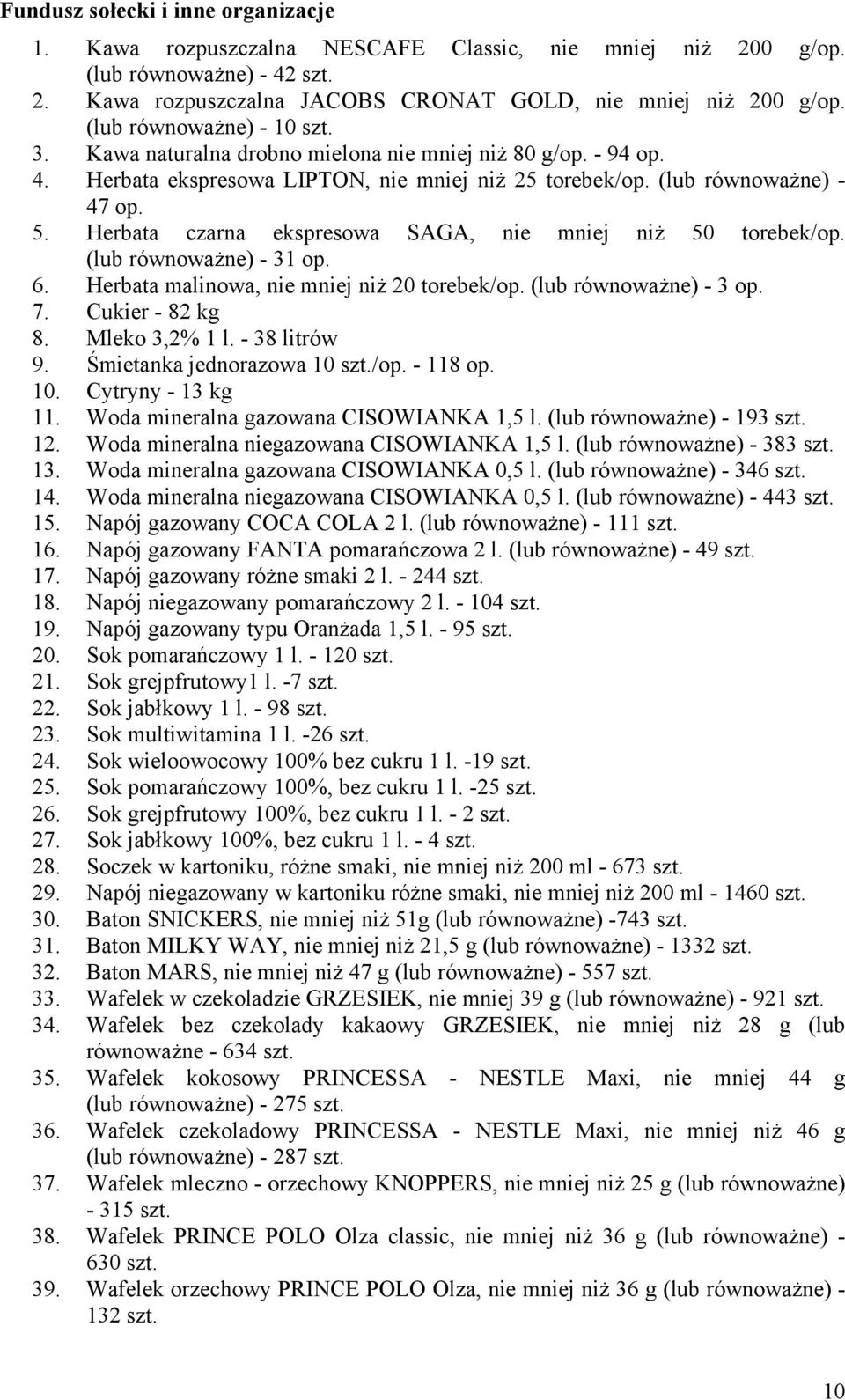 Herbata czarna ekspresowa SAGA, nie mniej niż 50 torebek/op. (lub równoważne) - 31 op. 6. Herbata malinowa, nie mniej niż 20 torebek/op. (lub równoważne) - 3 op. 7. Cukier - 82 kg 8. Mleko 3,2% 1 l.