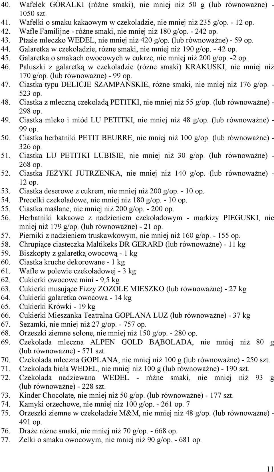 Galaretka w czekoladzie, różne smaki, nie mniej niż 190 g/op. - 42 op. 45. Galaretka o smakach owocowych w cukrze, nie mniej niż 200 g/op. -2 op. 46.