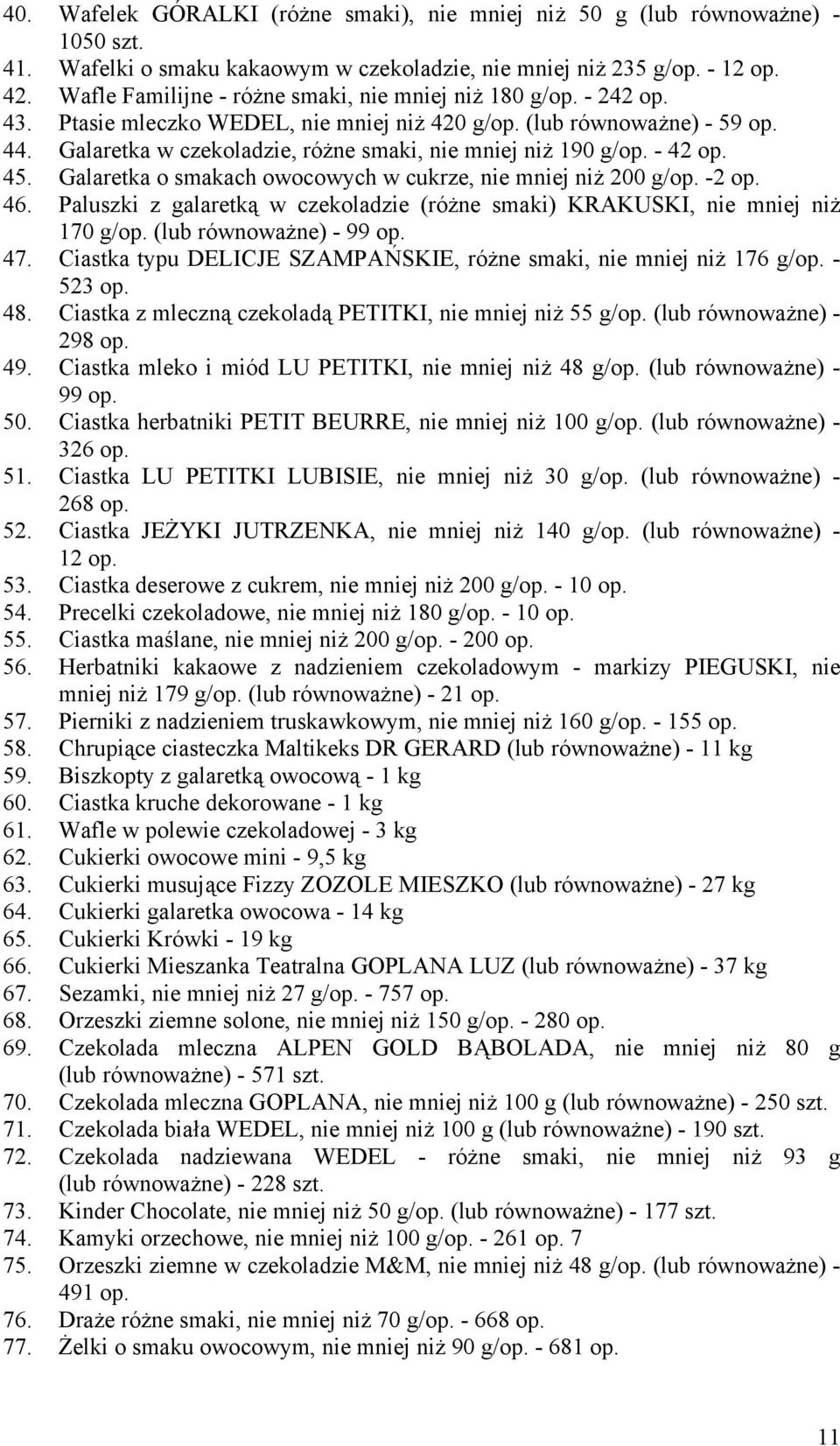 Galaretka w czekoladzie, różne smaki, nie mniej niż 190 g/op. - 42 op. 45. Galaretka o smakach owocowych w cukrze, nie mniej niż 200 g/op. -2 op. 46.