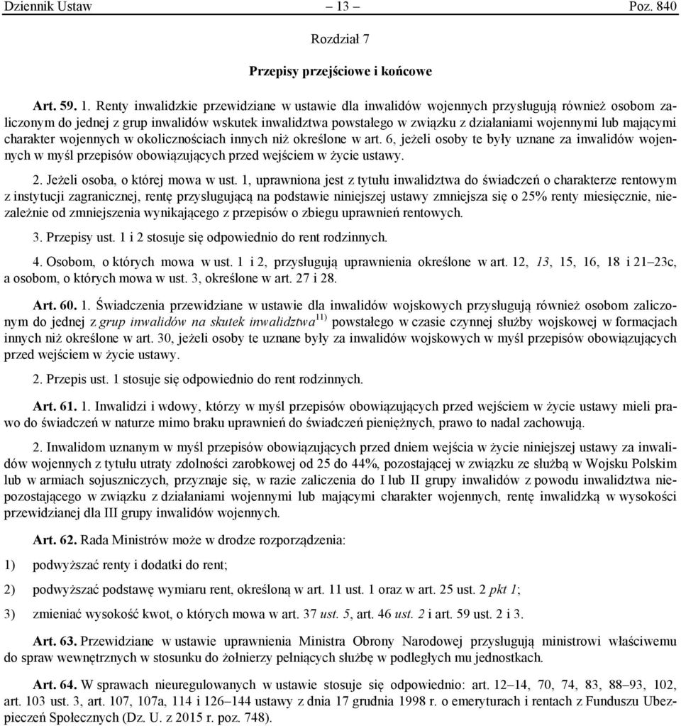 Renty inwalidzkie przewidziane w ustawie dla inwalidów wojennych przysługują również osobom zaliczonym do jednej z grup inwalidów wskutek inwalidztwa powstałego w związku z działaniami wojennymi lub
