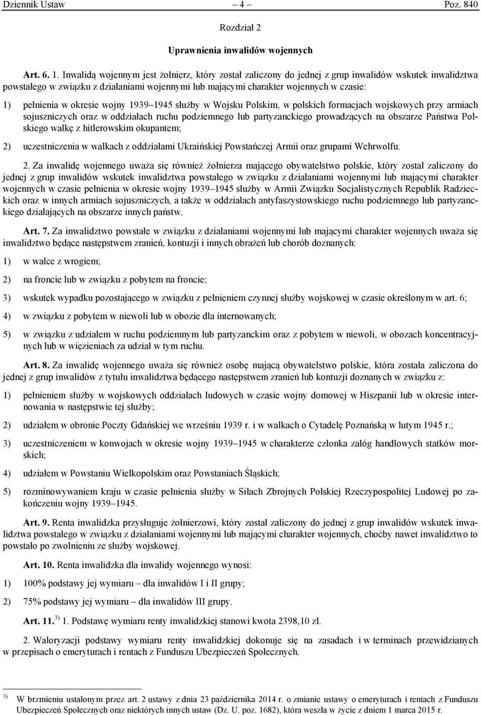pełnienia w okresie wojny 1939 1945 służby w Wojsku Polskim, w polskich formacjach wojskowych przy armiach sojuszniczych oraz w oddziałach ruchu podziemnego lub partyzanckiego prowadzących na