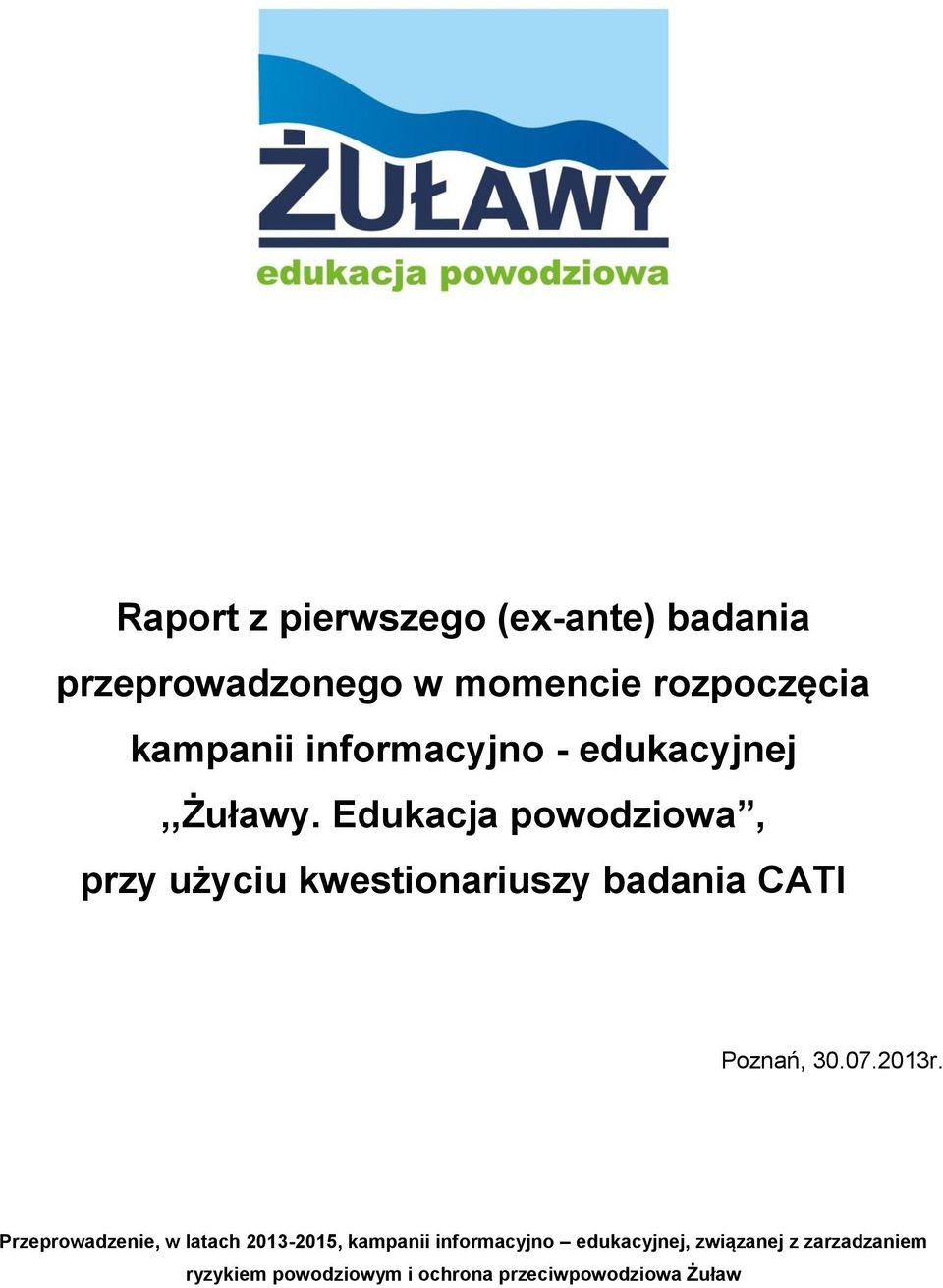 Edukacja powodziowa, przy użyciu kwestionariuszy badania CATI Poznań, 30.07.2013r.