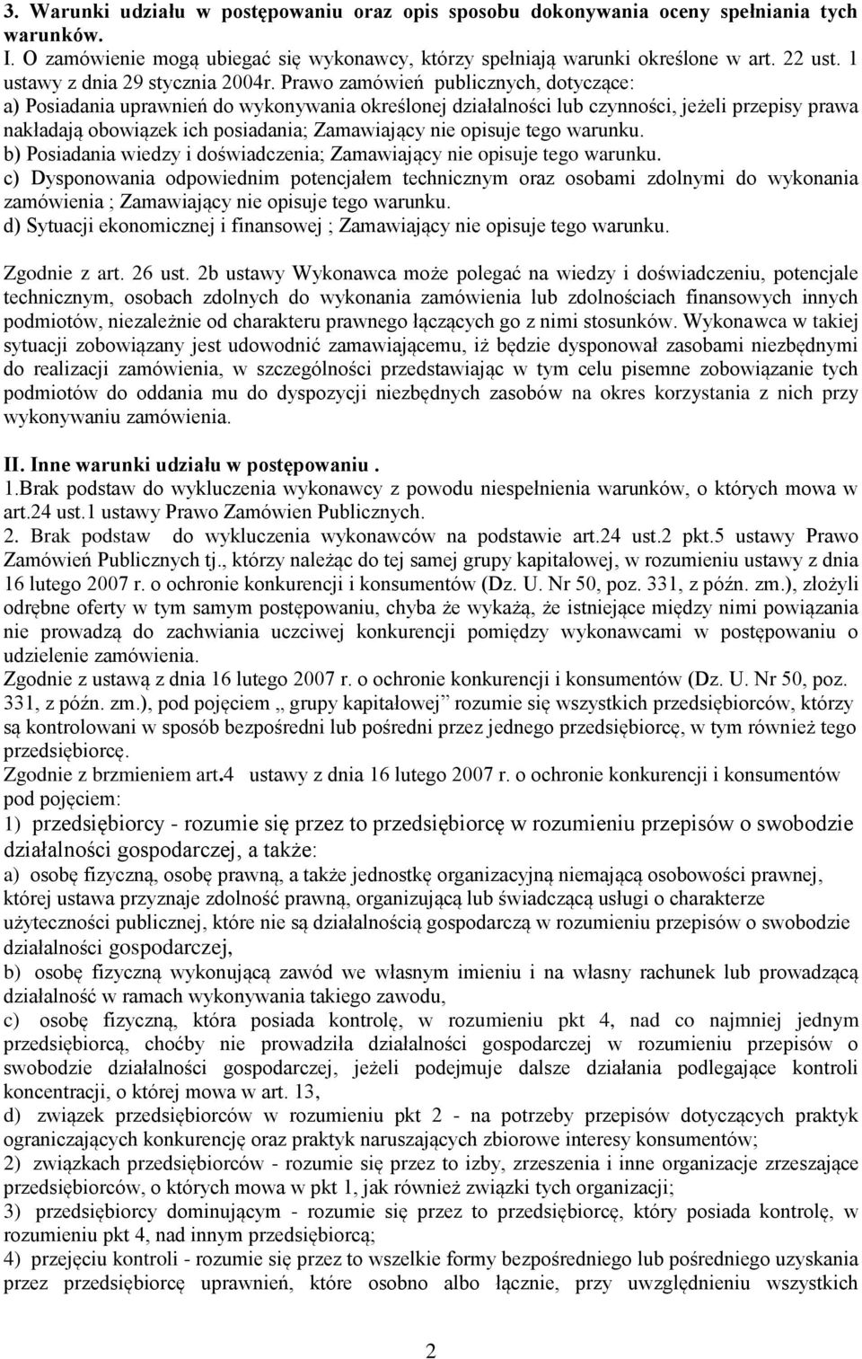 Prawo zamówień publicznych, dotyczące: a) Posiadania uprawnień do wykonywania określonej działalności lub czynności, jeżeli przepisy prawa nakładają obowiązek ich posiadania; Zamawiający nie opisuje