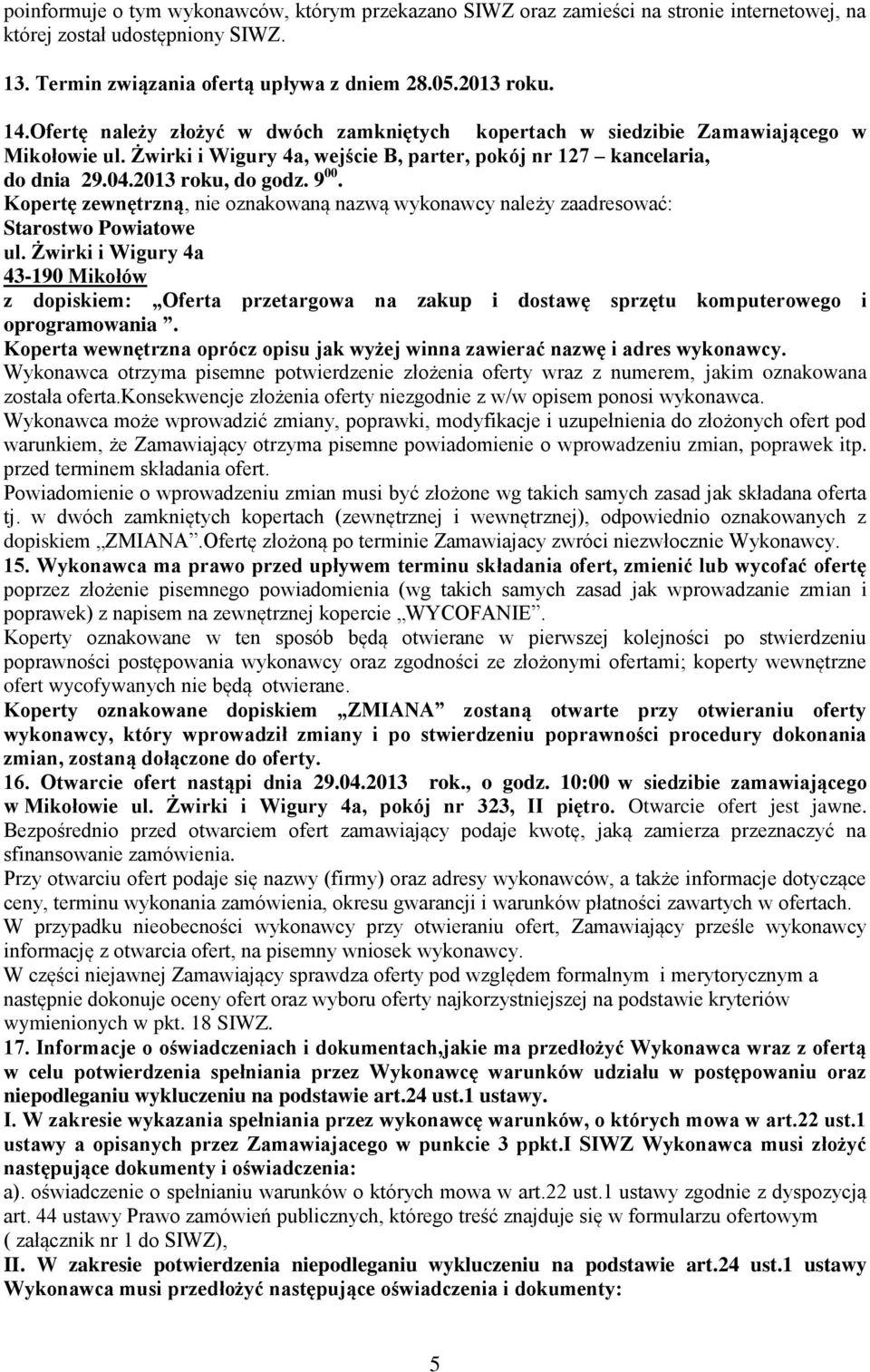 Kopertę zewnętrzną, nie oznakowaną nazwą wykonawcy należy zaadresować: Starostwo Powiatowe ul.