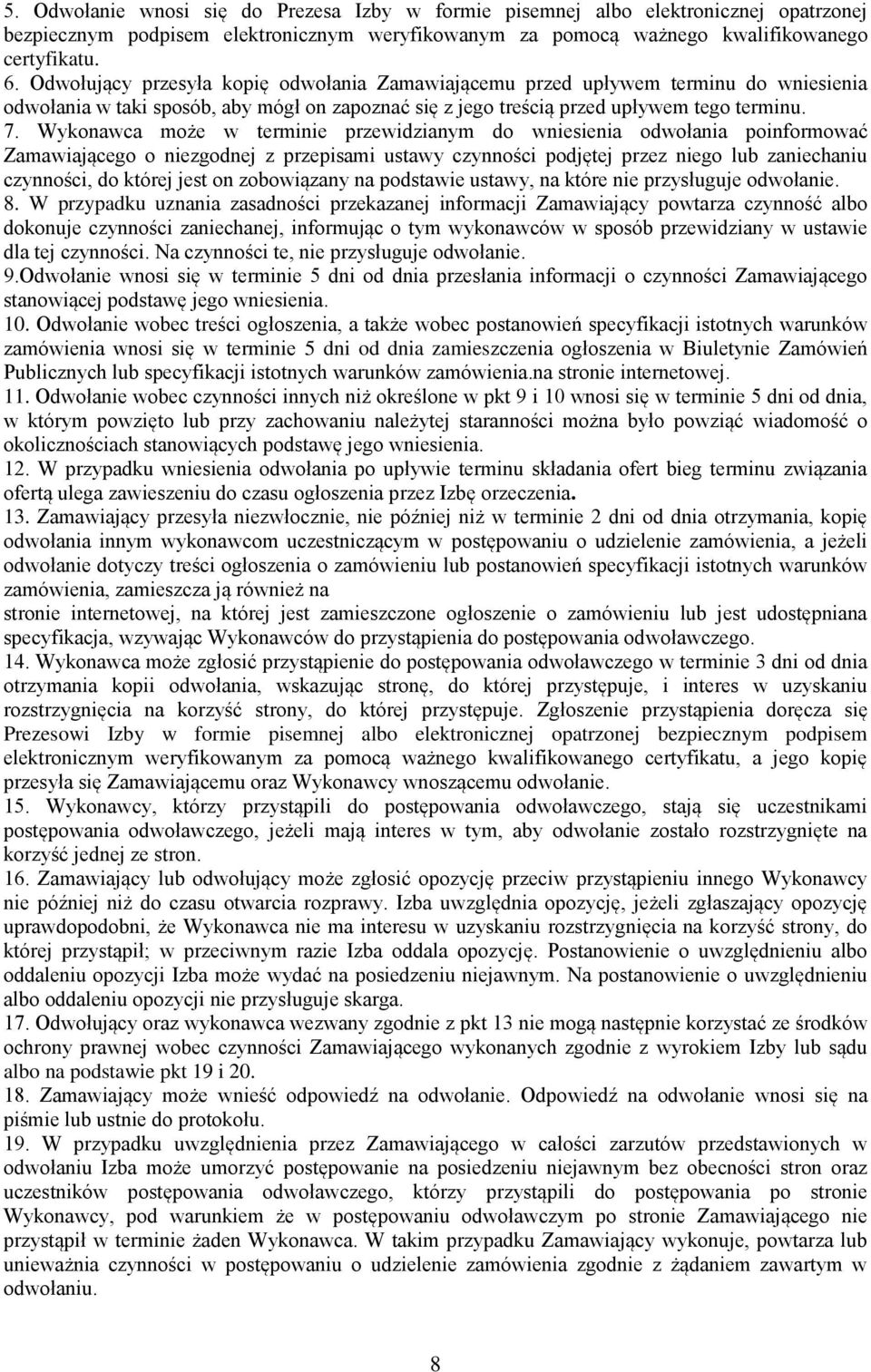 Wykonawca może w terminie przewidzianym do wniesienia odwołania poinformować Zamawiającego o niezgodnej z przepisami ustawy czynności podjętej przez niego lub zaniechaniu czynności, do której jest on