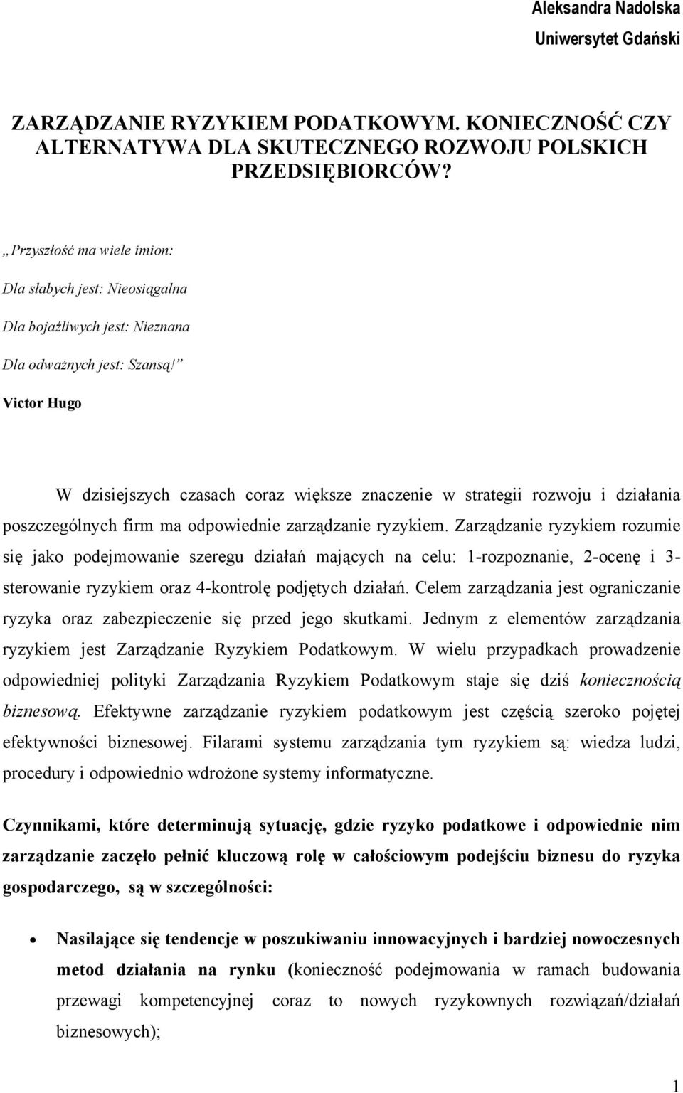 Victor Hugo W dzisiejszych czasach coraz większe znaczenie w strategii rozwoju i działania poszczególnych firm ma odpowiednie zarządzanie ryzykiem.