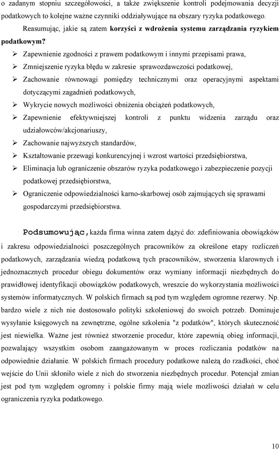 Zapewnienie zgodności z prawem podatkowym i innymi przepisami prawa, Zmniejszenie ryzyka błędu w zakresie sprawozdawczości podatkowej, Zachowanie równowagi pomiędzy technicznymi oraz operacyjnymi