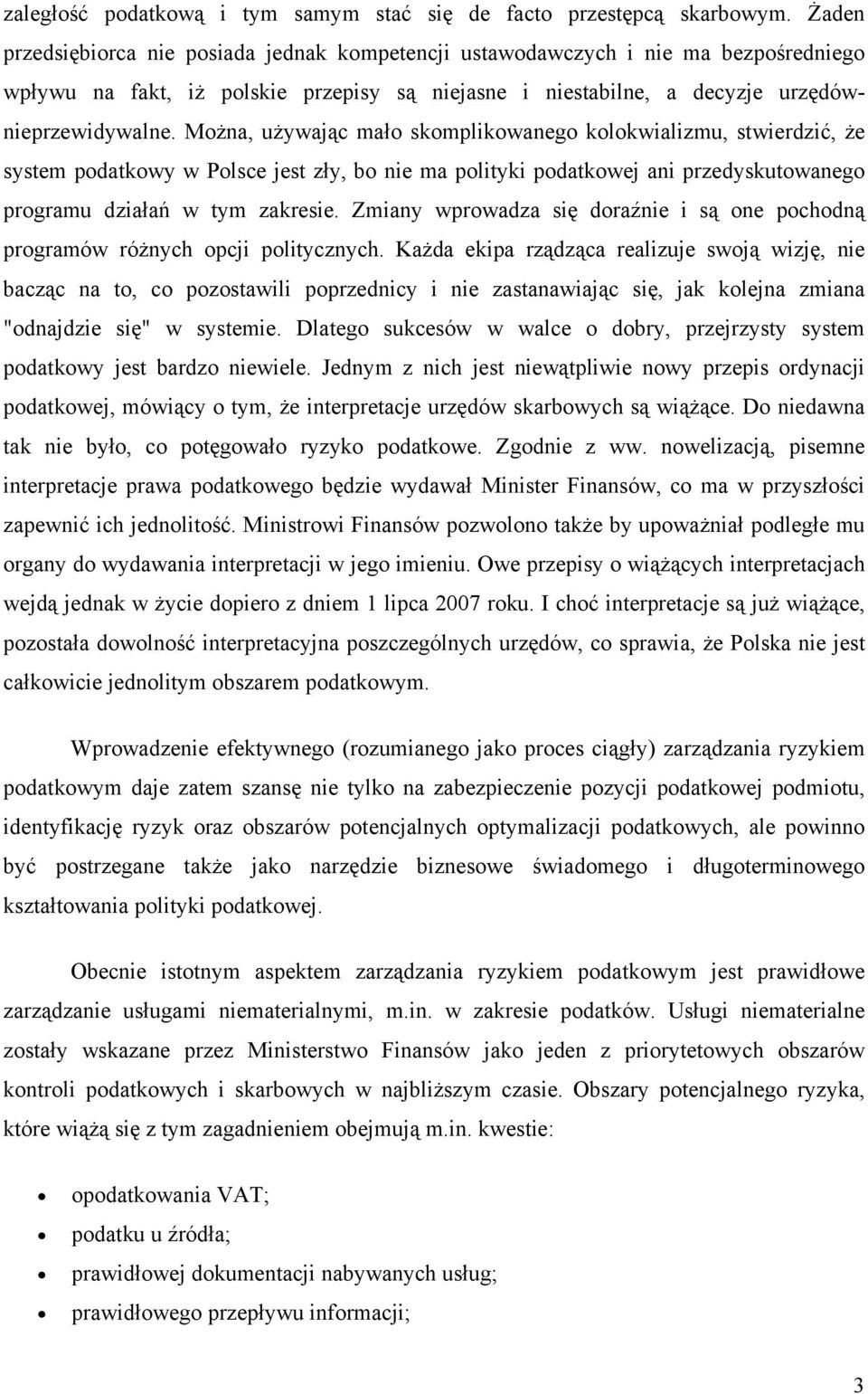 Można, używając mało skomplikowanego kolokwializmu, stwierdzić, że system podatkowy w Polsce jest zły, bo nie ma polityki podatkowej ani przedyskutowanego programu działań w tym zakresie.