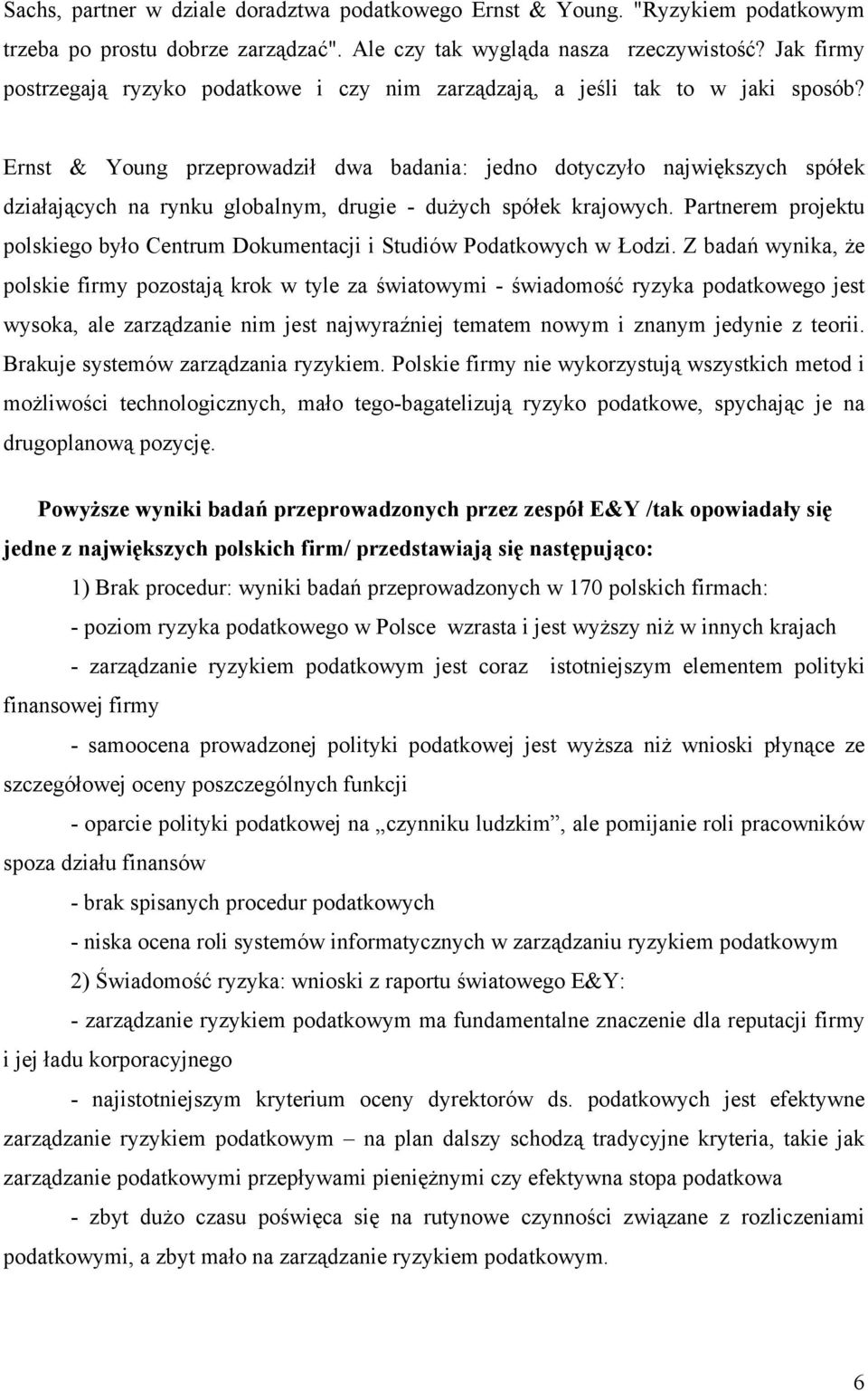 Ernst & Young przeprowadził dwa badania: jedno dotyczyło największych spółek działających na rynku globalnym, drugie - dużych spółek krajowych.