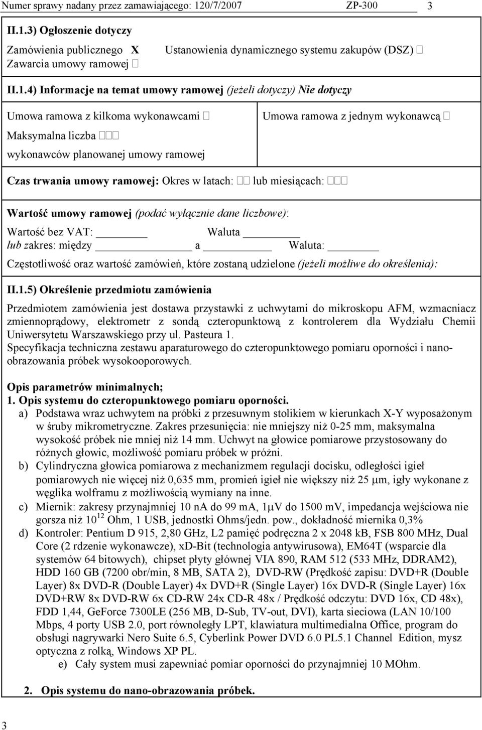 3) Ogłoszenie dotyczy Zamówienia publicznego X Zawarcia umowy ramowej Ustanowienia dynamicznego systemu zakupów (DSZ) II.1.