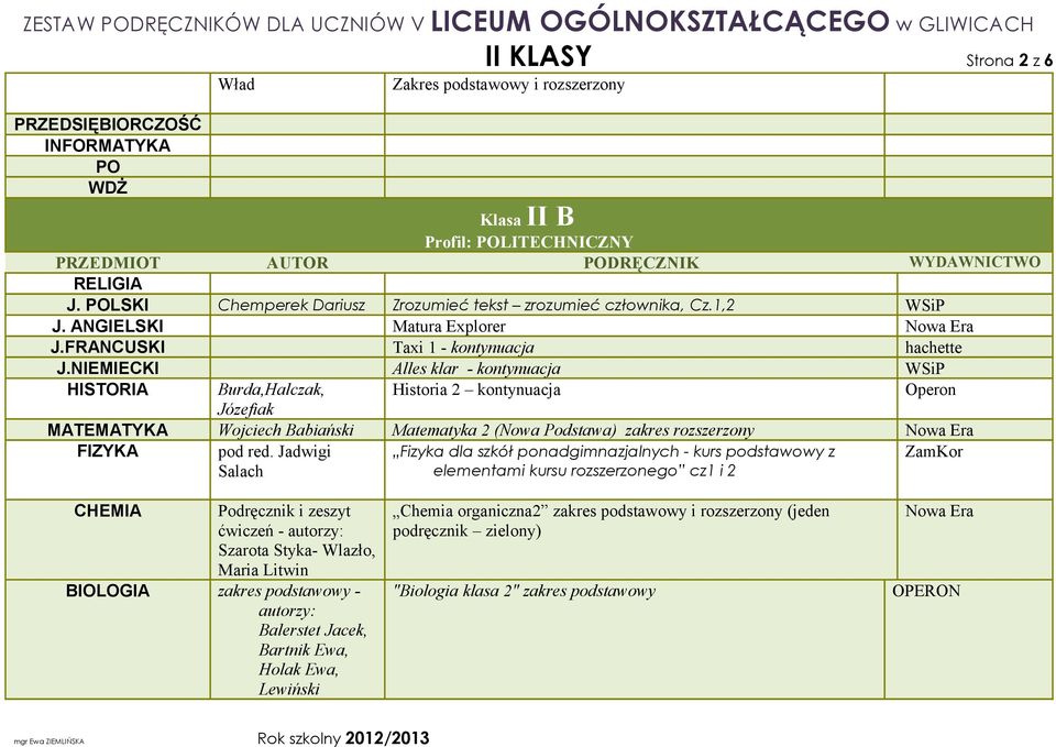 ANGIELSKI Matura Explorer HISTORIA Burda,Halczak, Historia 2 kontynuacja MATEMATYKA Wojciech Babiański Matematyka 2 (Nowa Podstawa) zakres rozszerzony FIZYKA