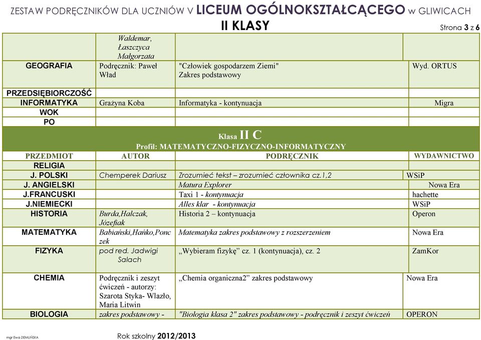 ANGIELSKI Matura Explorer HISTORIA Burda,Halczak, Historia 2 kontynuacja MATEMATYKA Babiański,Hańko,Ponc Matematyka zakres podstawowy z rozszerzeniem zek
