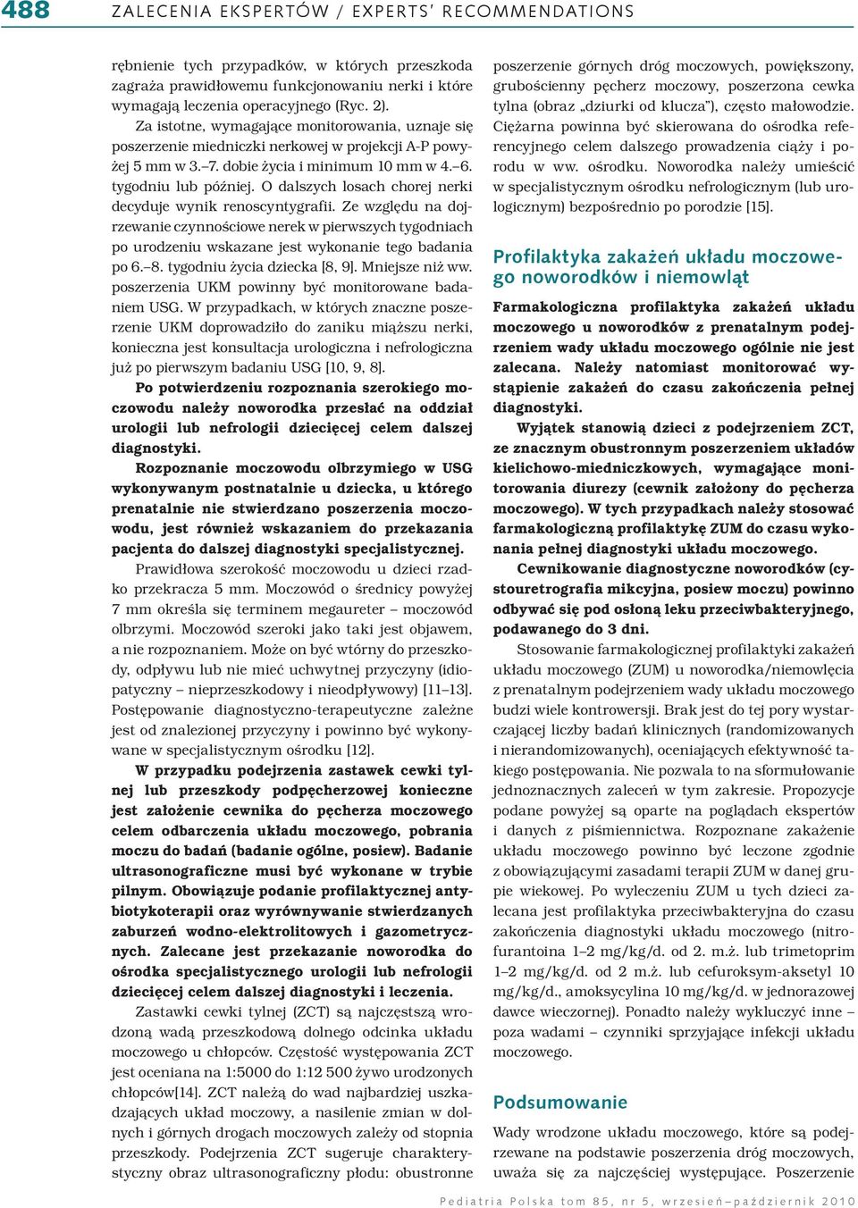 O dalszych losach chorej nerki decyduje wynik renoscyntygrafii. Ze względu na dojrzewanie czynnościowe nerek w pierwszych tygodniach po urodzeniu wskazane jest wykonanie tego badania po 6. 8.