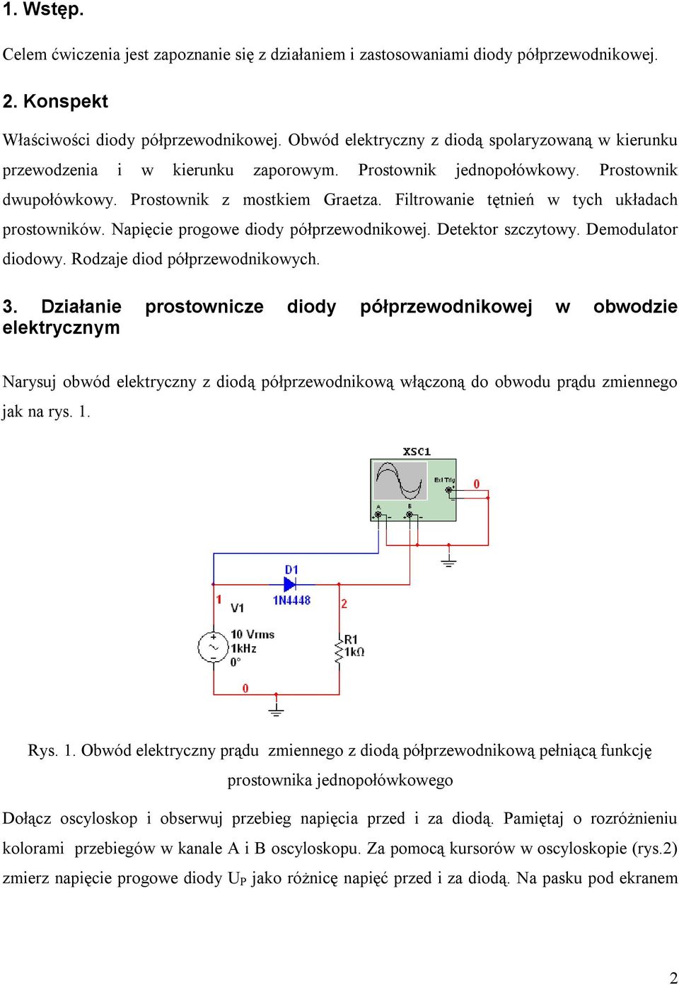 Filtrowanie tętnień w tych układach prostowników. Napięcie progowe diody półprzewodnikowej. Detektor szczytowy. Demodulator diodowy. Rodzaje diod półprzewodnikowych. 3.