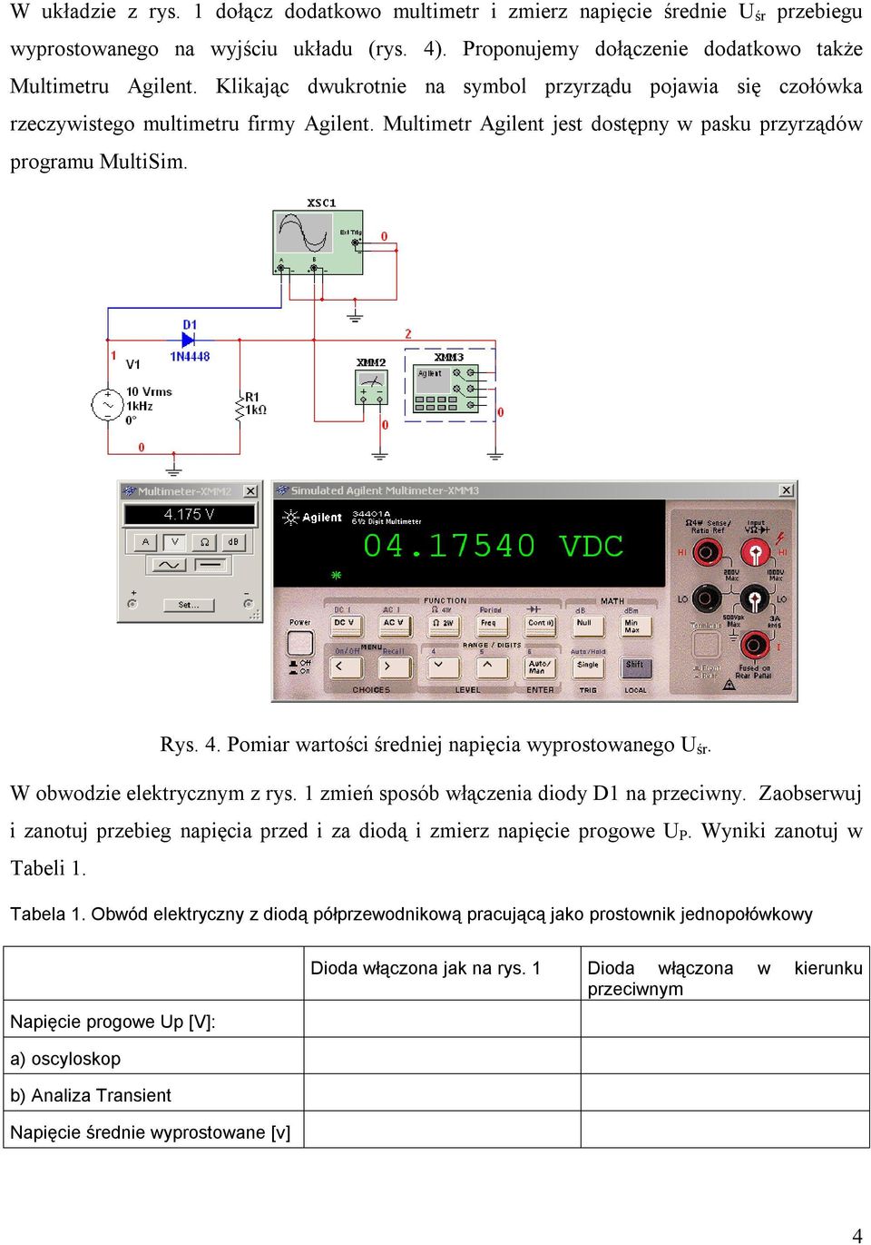 Pomiar wartości średniej napięcia wyprostowanego U śr. W obwodzie elektrycznym z rys. 1 zmień sposób włączenia diody D1 na przeciwny.