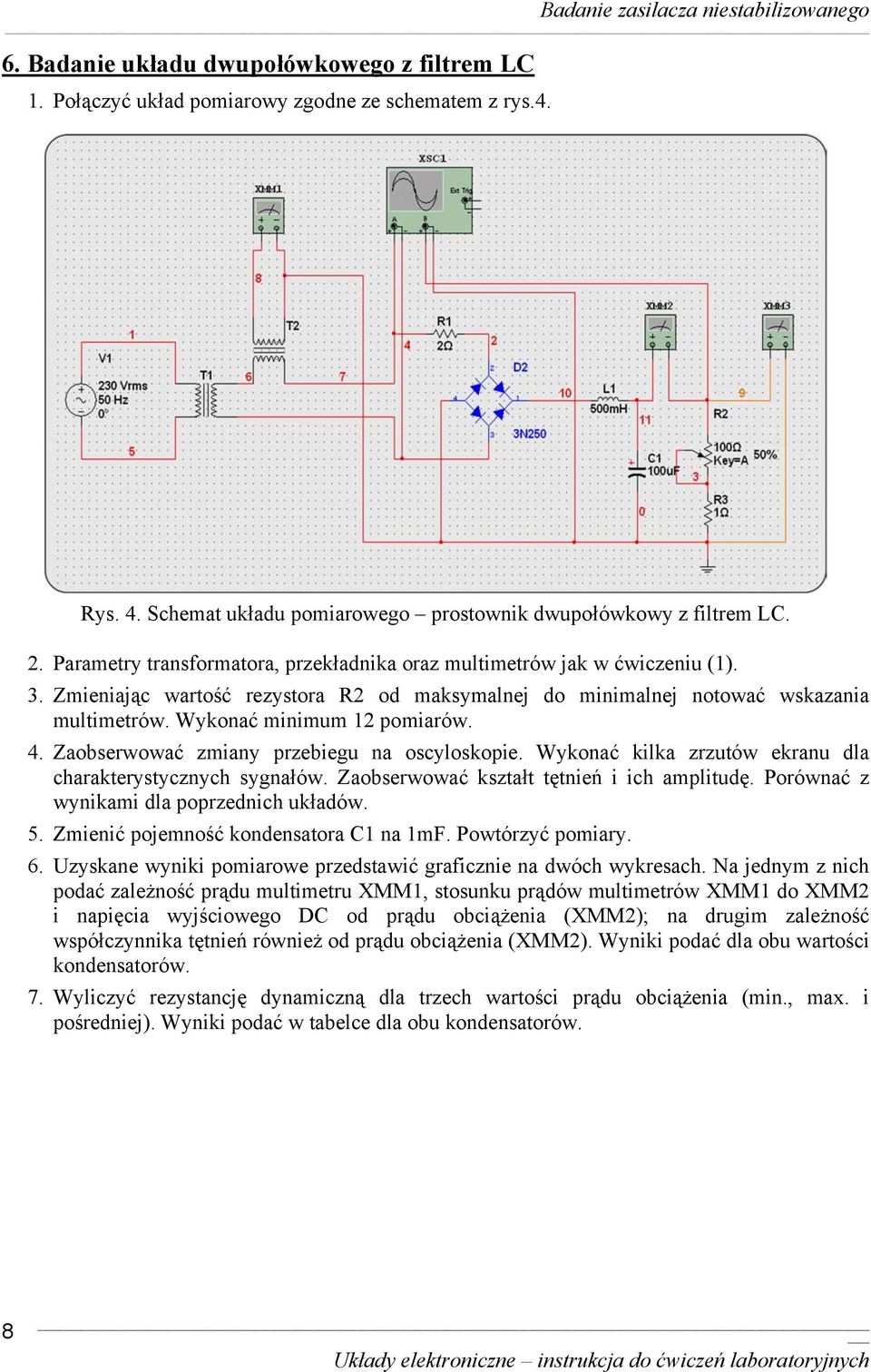 4. Zaobserwować zmiany przebiegu na oscyloskopie. Wykonać kilka zrzutów ekranu dla charakterystycznych sygnałów. Zaobserwować kształt tętnień i ich amplitudę.