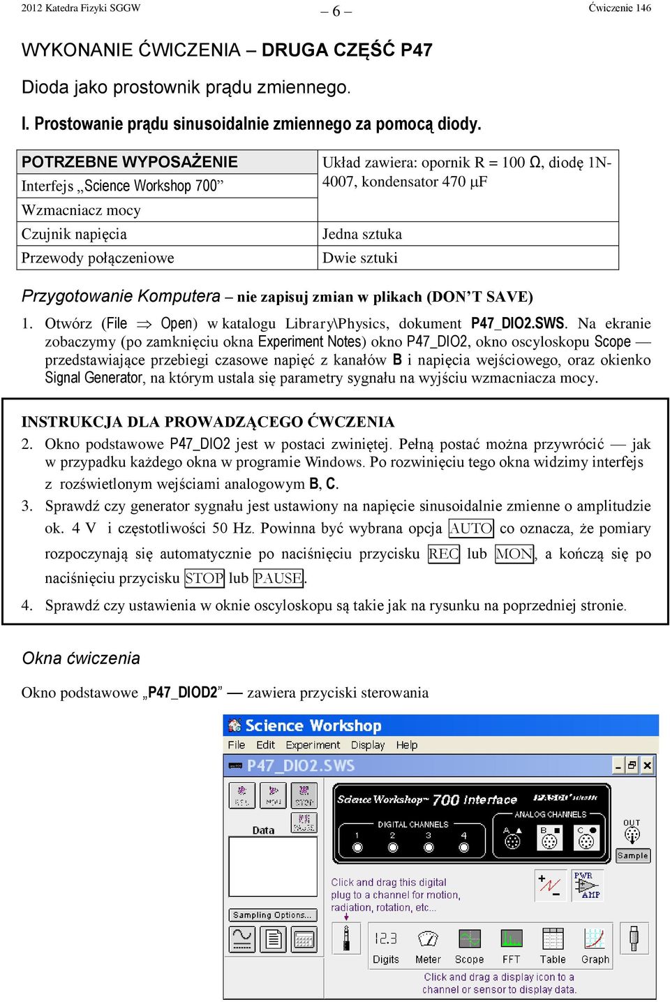 Przygotowanie Komputera nie zapisuj zmian w plikach (DON T SAVE) 1. Otwórz (File Open) w katalogu Library\Physics, dokument P47_DIO2.SWS.
