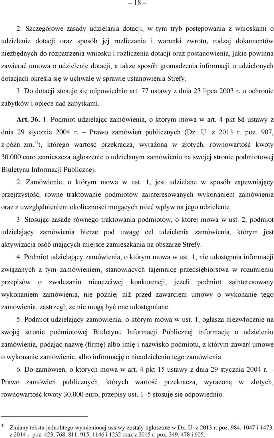 ustanowienia Strefy. 3. Do dotacji stosuje się odpowiednio art. 77 ustawy z dnia 23 lipca 2003 r. o ochronie zabytków i opiece nad zabytkami. Art. 36. 1.